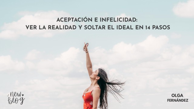 Aceptación e infelicidad: ver la realidad y soltar el ideal en 14 pasos